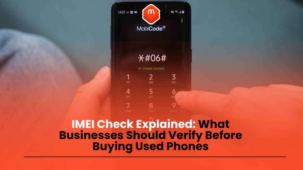 IMEI Check Explained: What Businesses Should Verify